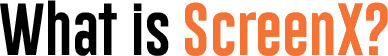 What is ScreenX